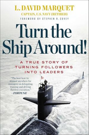 Turn the Ship Around by L. David Marquet