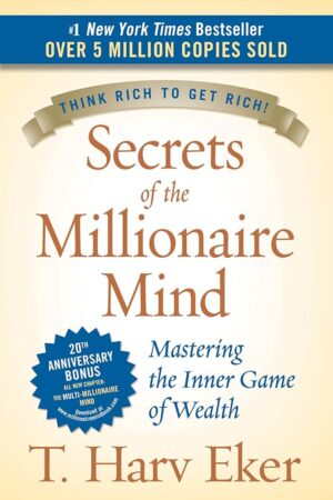 Secrets of the Millionaire Mind by T. Harv Eker